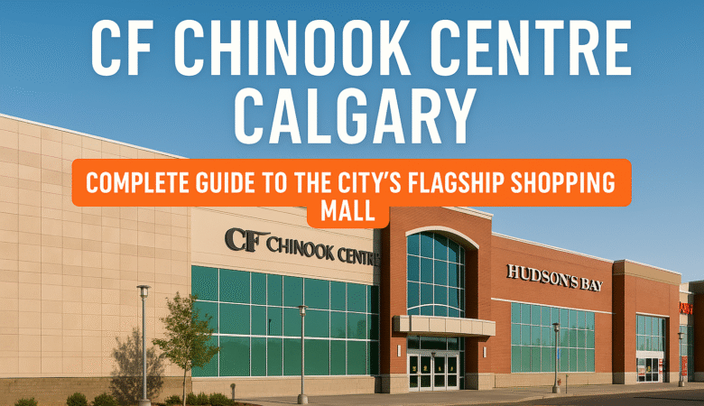 CF Chinook Centre Calgary: Complete Guide to the City’s Flagship Shopping Mall