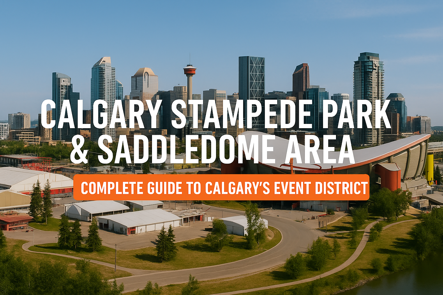 Calgary Stampede Park & Saddledome Area: Complete Guide to Calgary’s Event District