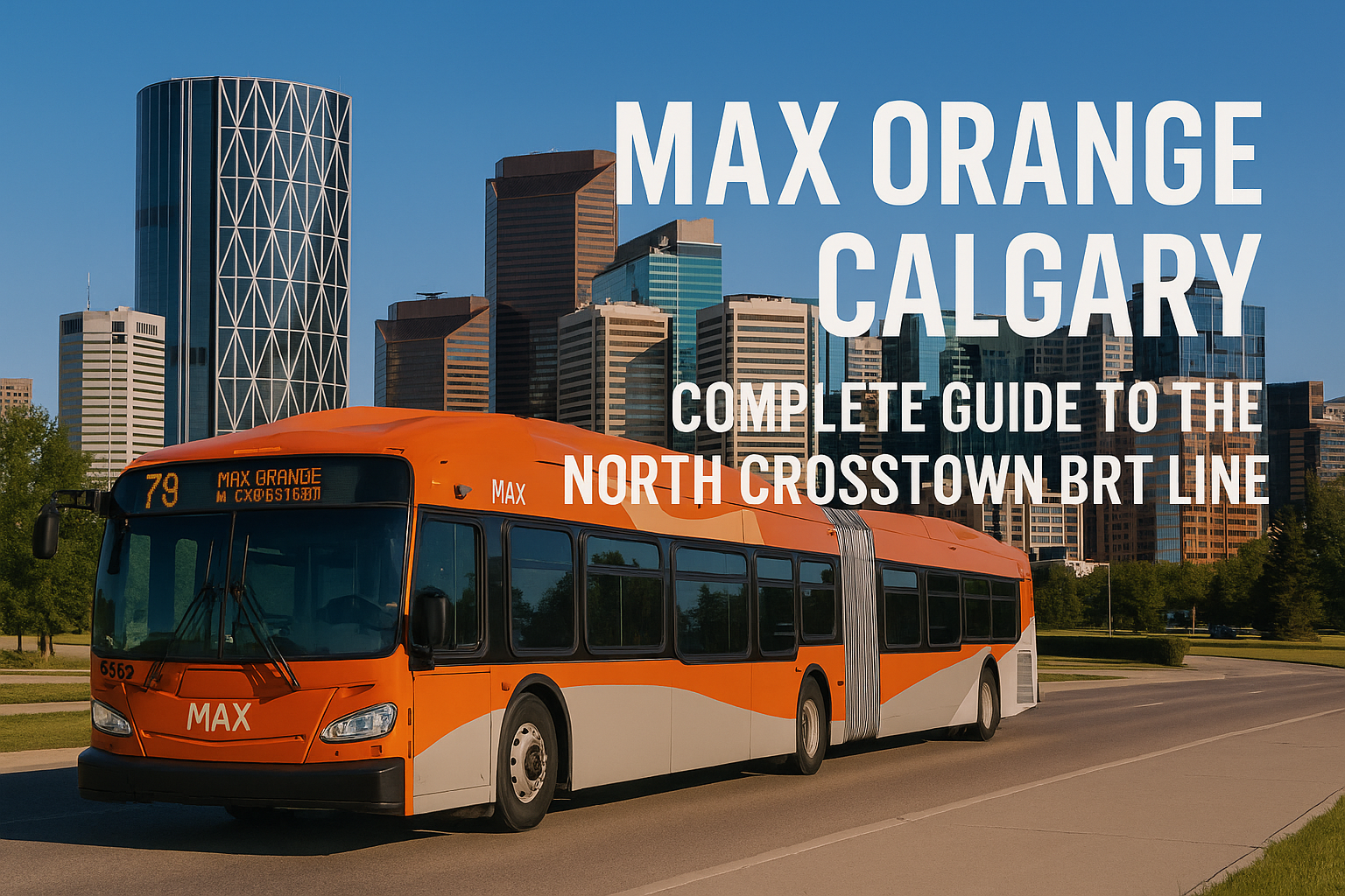 MAX Orange Calgary: Complete Guide to the North Crosstown BRT Line