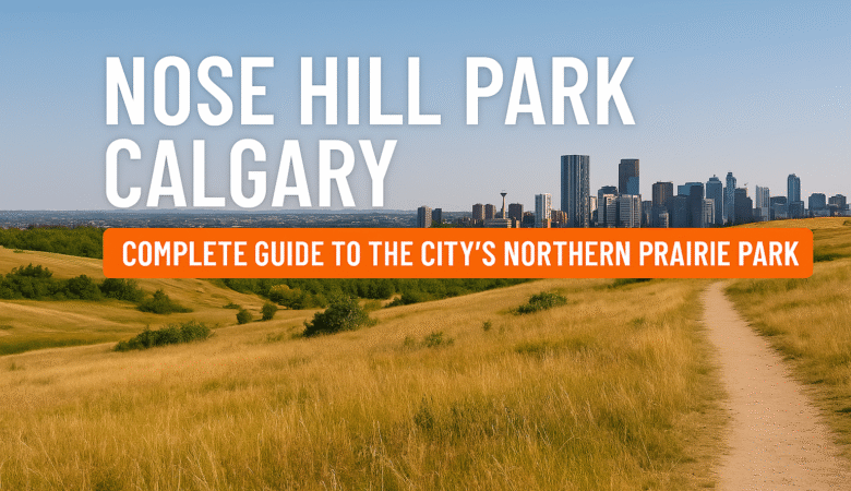 Nose Hill Park Calgary: Complete Guide to the City’s Northern Prairie Park