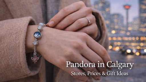 Pandora in Calgary: Stores, Prices, Best Gifts, and Why US Visitors Shop Here