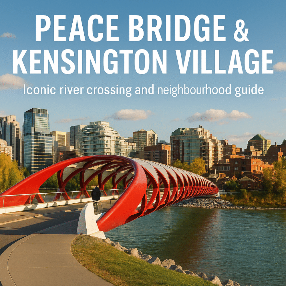 Peace Bridge & Kensington Village Calgary: Iconic River Crossing and Neighbourhood Guide