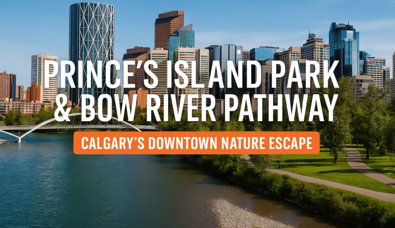 Prince’s Island Park & Bow River Pathway: Calgary’s Downtown Nature Escape