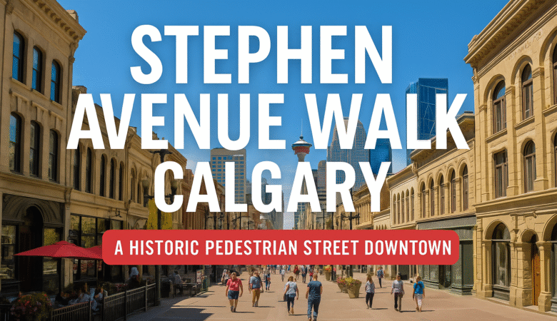Stephen Avenue Walk Calgary: A Complete Guide to Downtown’s Historic Pedestrian Street