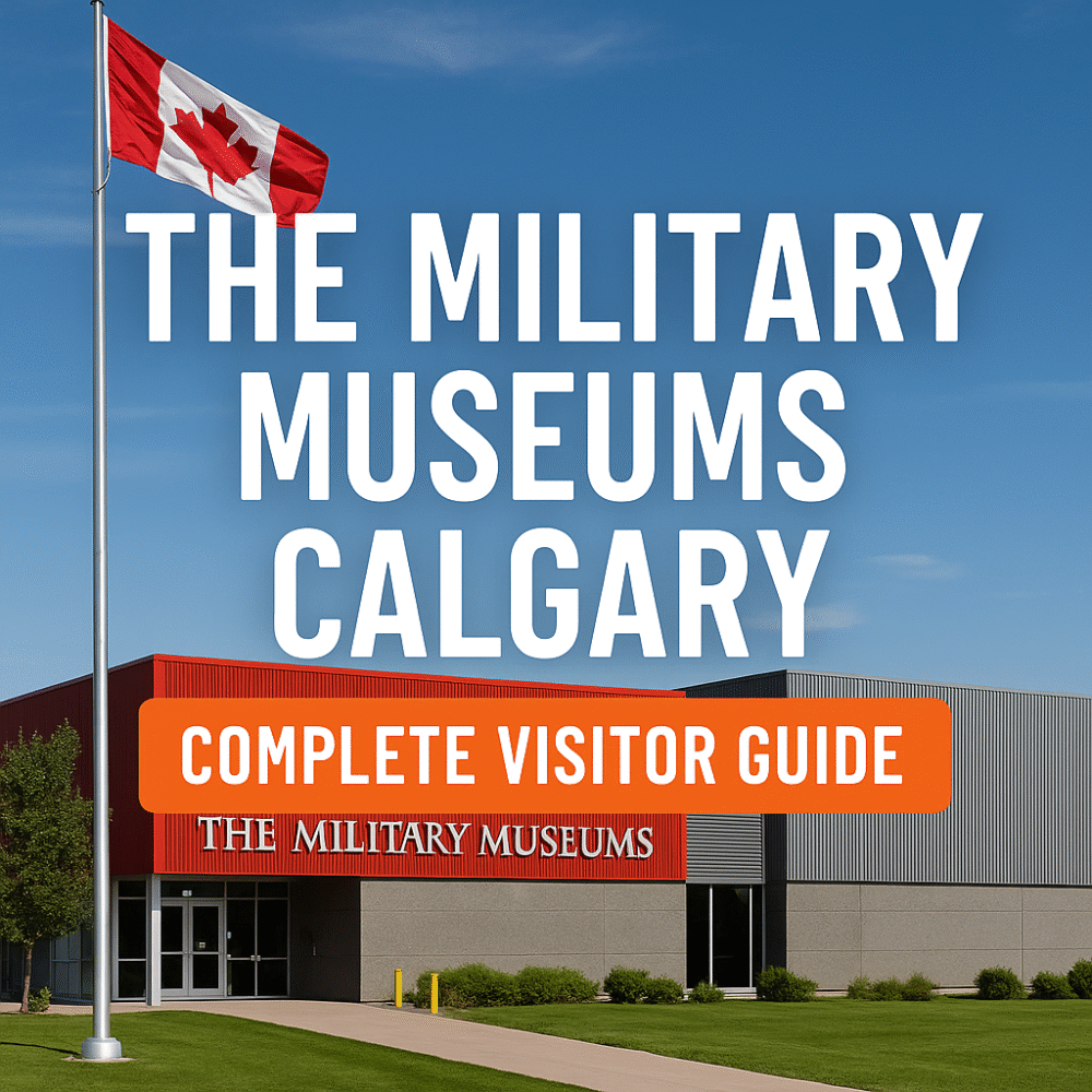 The Military Museums Calgary: Complete Visitor Guide