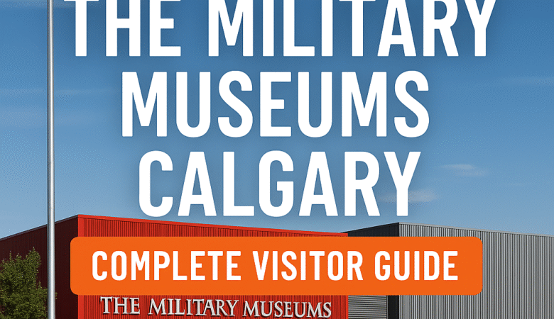 The Military Museums Calgary: Complete Visitor Guide